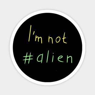 I'm not alien, Funny colored alien, Versecism Art Magnet